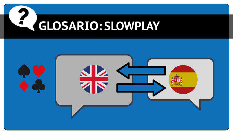 Glosario de poker y slowplay